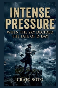 INTENSE PRESSURE: WHEN THE SKY DECIDED THE FATE OF D-DAY