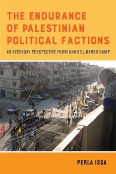 Paperback The Endurance of Palestinian Political Factions: An Everyday Perspective from Nahr El-Bared Camp Volume 3 Book