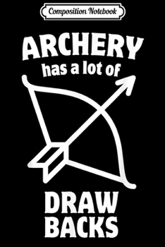 Composition Notebook: Archery has a lot of drawbacks  Journal/Notebook Blank Lined Ruled 6x9 100 Pages