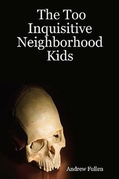 Paperback The Too Inquisitive Neighborhood Kids: Plus Other Spooky Stories For Young People Book