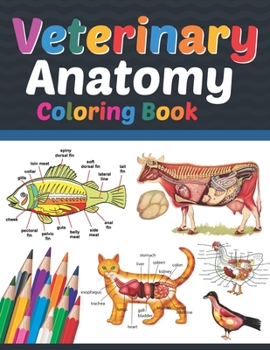 Veterinary Anatomy Coloring Book: Veterinary Anatomy Coloring Book For Medical, High School Students. Anatomy Coloring Book for kids.Veterinary ... Workbook for Medical & Nursing Students.