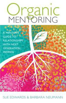 Paperback Organic Mentoring: A Mentor's Guide to Relationships with Next Generation Women Book