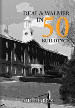 Deal and Walmer in 50 Buildings - Book  of the In 50 Buildings