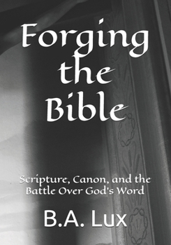 Paperback Forging the Bible: Scripture, Canon, and the Battle Over God's Word Book