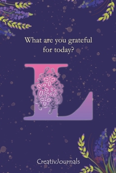 Paperback Gratitude Journal for Writers: monogram initial L, lined floral notebook for girls women with quotes for mindfulness, creativity and joy (6x9) Book