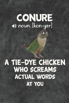 Conure A Tie-Dye Chicken Who Screams Actual Words At You Notebook Journal: 110 Blank Dotted Line Papers - 6x9 Personalized Customized Gift For Green Cheek Conure Parrot Bird Owners and Lovers