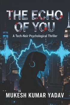 THE ECHO OF YOU: A Tech-Noir Psychological Thriller