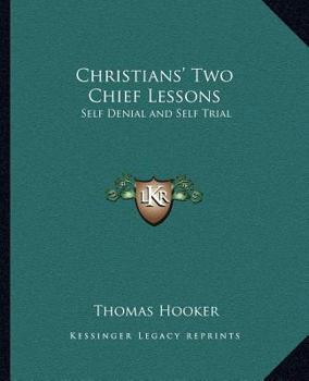 Paperback Christians' Two Chief Lessons: Self Denial and Self Trial Book