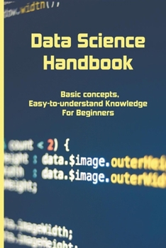 Paperback Data Science Handbook: Basic concepts, Easy-to-understand Knowledge For Beginners: Data Science For Beginners Book