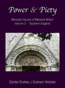 Hardcover Power and Piety: Monastic Houses of Medieval Britain - Volume 2 - Southern England Book