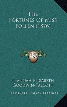 Paperback The Fortunes Of Miss Follen (1876) Book