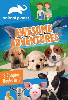 Paperback Animal Planet: Awesome Adventures: 3 Chapter Books in 1! Book