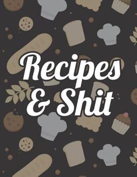 Paperback Recipes & Shit: Recipe Book to Write In Your Favorite Meals Book