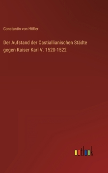 Hardcover Der Aufstand der Castiallianischen Städte gegen Kaiser Karl V. 1520-1522 [German] Book