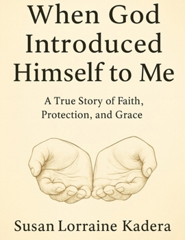 When God Introduced Himself to Me: A True Story of Faith, Protection, and Grace