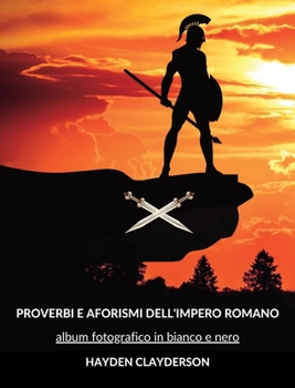 Hardcover Proverbi e Aforismi dell'Impero Romano: 45 proverbi o aforismi con immagini in bianco e nero [Italian] Book