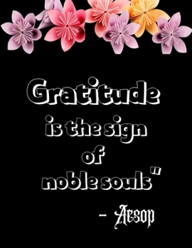 Gratitude is the sign of noble souls” – Aesop: A 52 Week Guide To Cultivate An Attitude Of Gratitude:Gratitude ... & motivational gratitude quotes inside,