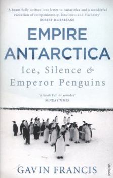 Paperback Empire Antarctica: Ice, Silence & Emperor Penguins Book