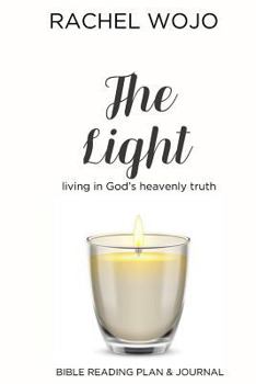 Paperback The Light: Bible Reading Plan & Journal: Living in God's Heavenly Truth Book