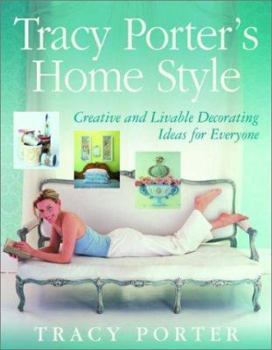 Hardcover Tracy Porter's Home Style: Creative and Livable Decorating Ideas for Everyone Book