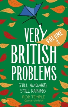 Very British Problems Volume III: Still Awkward, Still Raining - Book #3 of the Very British Problems