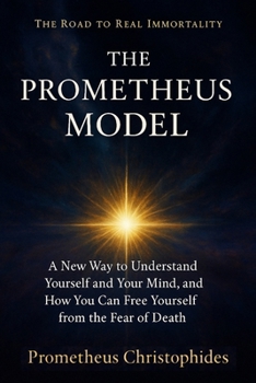 Paperback The Prometheus Model: A Structural Theory of Awareness and Immortality Book