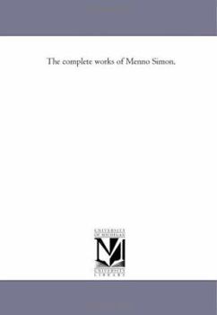 Paperback The Complete Works of Menno Simon. First Part. Book