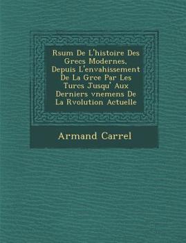 Paperback R&#65533;sum&#65533; De L'histoire Des Grecs Modernes, Depuis L'envahissement De La Gr&#65533;ce Par Les Turcs Jusqu' Aux Derniers &#65533;v&#65533;ne [French] Book