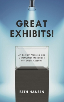 Paperback Great Exhibits!: An Exhibit Planning and Construction Handbook for Small Museums Book