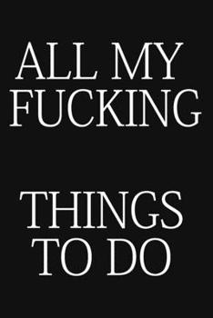 All My Fucking Things To Do: a fun daily planner, to do list, small notebook and handy book!!
