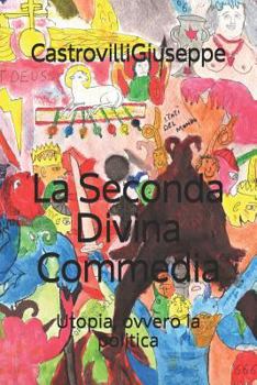 Paperback La Seconda Divina Commedia: Utopia, Ovvero La Politica [Italian] Book