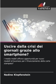 Uscire dalla crisi dei giornali grazie allo smartphone? (Italian Edition)