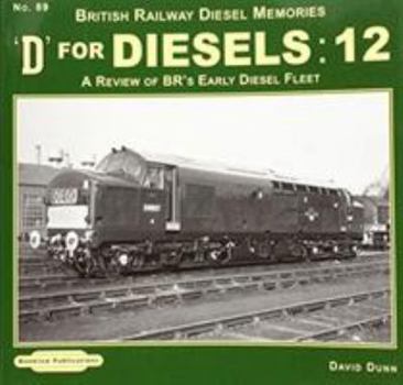 Paperback D for Diesels : 12: A Review of BR's Early Diesel Fleet (British Railway Diesel Memories) Book