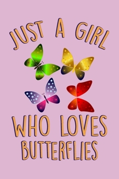 Paperback Just A Girl Who Loves Butterflies: Pretty Notebook For Teen Girls & Women, Butterfly Journal & Notepad For Notes Taking, Funny Gifts For Butterfly Lov Book