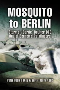 Hardcover Mosquito to Berlin: Story of 'Bertie' Boulter DFC, One of Bennett's Pathfinders Book