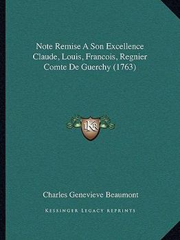 Paperback Note Remise A Son Excellence Claude, Louis, Francois, Regnier Comte De Guerchy (1763) [French] Book