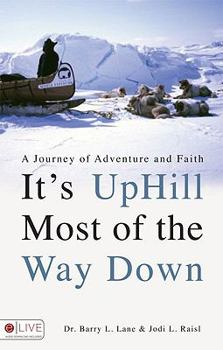 Paperback It's Uphill Most of the Way Down: A Journey of Adventure and Faith Book