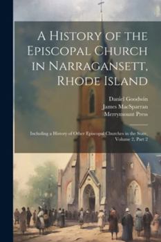 Paperback A History of the Episcopal Church in Narragansett, Rhode Island: Including a History of Other Episcopal Churches in the State, Volume 2, part 2 Book