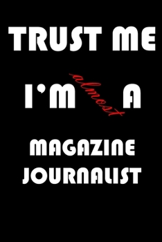 Paperback Trust Me I'm Almost Magazine journalist: A Journal to organize your life and working on your goals: Passeword tracker, Gratitude journal, To do list, Book