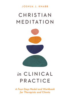 Paperback Christian Meditation in Clinical Practice: A Four-Step Model and Workbook for Therapists and Clients Book