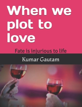Paperback When we plot to love: Fate is injurious to life Book