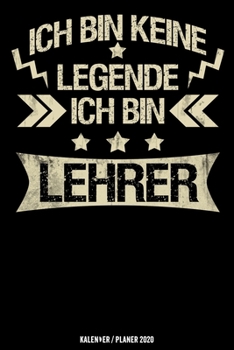 Paperback Ich bin keine Legende Ich bin Lehrer: Lehrer Kalender 2020 Geschenk Lustig / Taschenkalender 2020 / Terminplaner 2020 / Jahresplaner 2020 / DIN A5 12 [German] Book