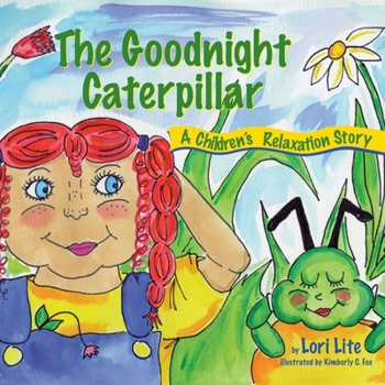 Paperback The Goodnight Caterpillar: A Relaxation Story for Kids Introducing Muscle Relaxation and Breathing to Improve Sleep, Reduce Stress, and Control A Book
