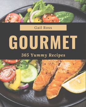 Paperback 365 Yummy Gourmet Recipes: Greatest Yummy Gourmet Cookbook of All Time Book