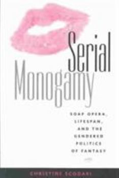 Hardcover Serial Monogamy: Soap Opera, Lifespan, and the Gendered Politics of Fantasy Book