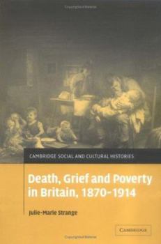 Death, Grief and Poverty in Britain, 1870-1914 - Book #6 of the Cambridge Social and Cultural Histories
