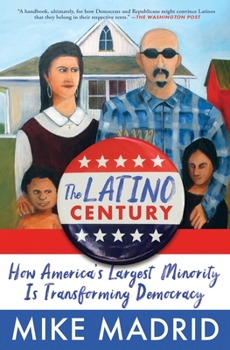 Paperback The Latino Century: How America's Largest Minority Is Transforming Democracy Book