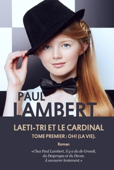 Paperback Laeti-Tri et le Cardinal: Tome premier: Oh ! (La vie). [French] Book