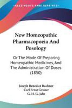 Paperback New Homeopathic Pharmacopoeia And Posology: Or The Mode Of Preparing Homeopathic Medicines, And The Administration Of Doses (1850) Book