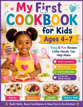 My First COOKBOOK For Kids Ages 4-7: Easy & Fun Recipes Little Hands Can Help Make